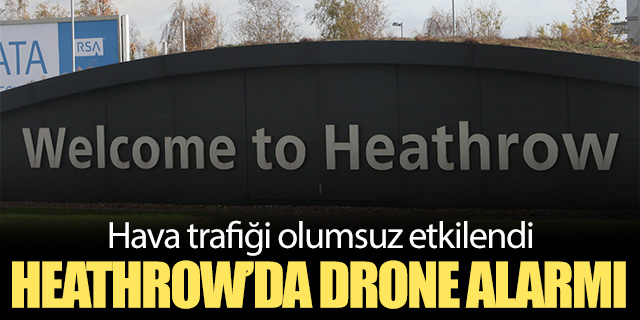 Heathrow'da 'drone' alarmı!