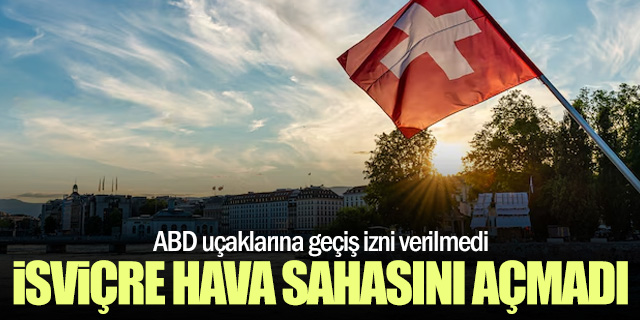 İsviçre’den ABD’ye Hava Sahası Engeli
