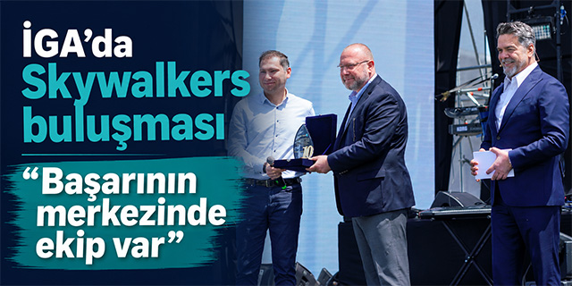 İGA’da Skywalkers buluşması; “Başarının merkezinde ekip var”
