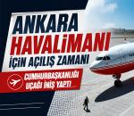 Ankara Havalimanı İçin Açılış Zamanı