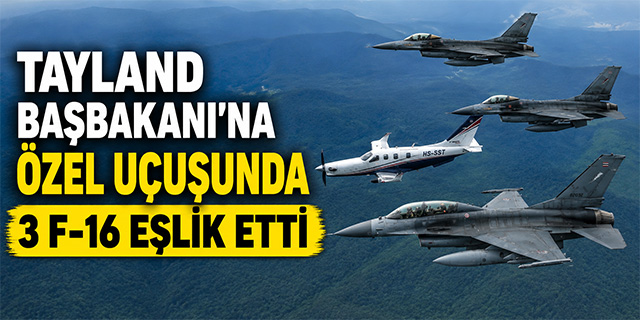 Tayland Başbakanı’na Özel Uçuşunda 3 F-16 Eşlik Etti