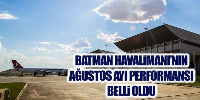 Batman Havalimanı'nın Ağustos performansı belli oldu