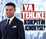 KÖŞE | Ya Tehdit Kokpitin İçindeyse?