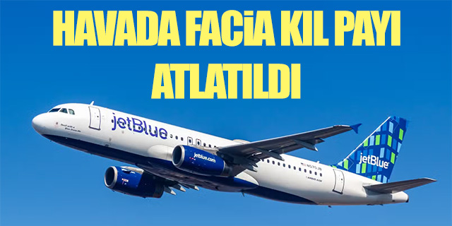 Havada facia kıl payı atlatıldı