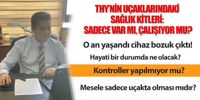 KÖŞE / THY’NİN UÇAKLARINDAKİ SAĞLIK KİTLERİ: SADECE VAR MI, ÇALIŞIYOR MU?