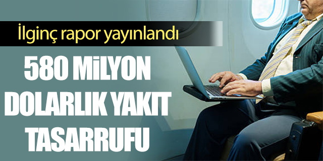 İlginç rapor; 580 milyon dolarlık yakıt tasarrufu!