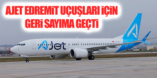 Ajet Edremit uçuşları için geri sayıma geçti