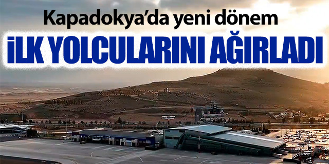 Kapadokya'da yeni dönem; İlk yolcularını ağırladı