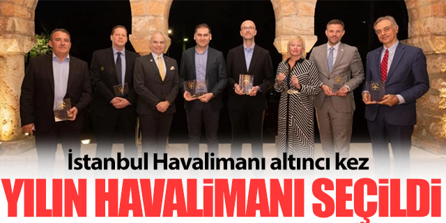 İstanbul Havalimanı altıncı kez 'Yılın Havalimanı' seçildi