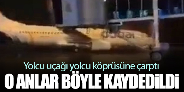 Yolcu uçağı şiddetli rüzgar nedeniyle yolcu köprüsüne çarptı!