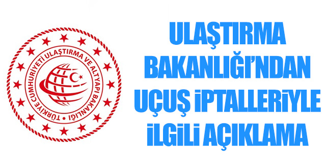Ulaştırma Bakanlığı'ndan uçuş iptalleriyle ilgili açıklama