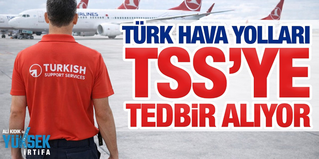 Ali Kıdık İle Yüksek İrtifa: THY, TSS'deki hareketliliğe önlem alıyor! 