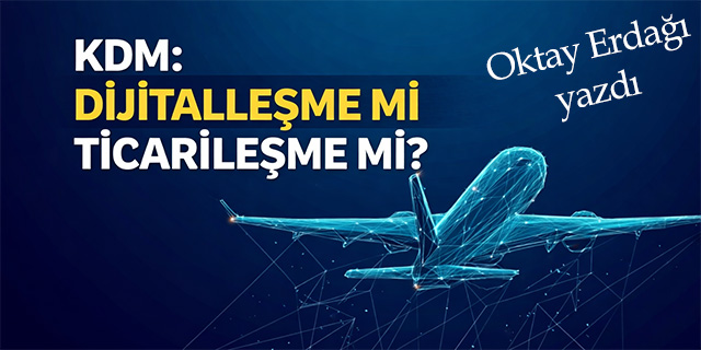 KDM: Dijitalleşme mi, Ticarileşme mi?