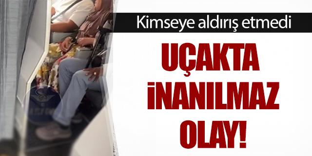 Uçakta inanılmaz olay!