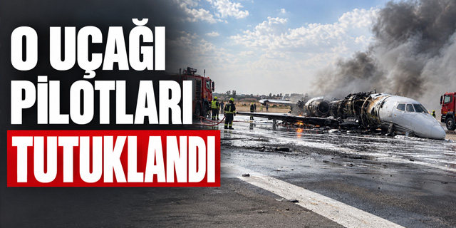 İKİ PİLOT TUTUKLANDI...