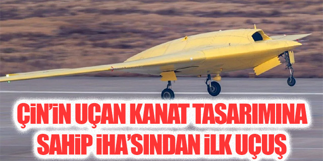 Çin’in uçan kanat tasarımına sahip İHA’sından ilk uçuş