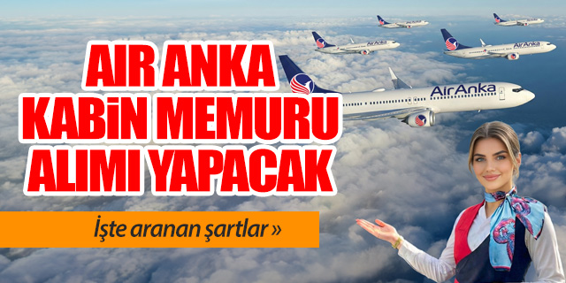 Air Anka kabin memuru alımı yapacağını duyurdu