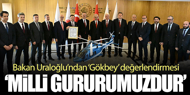 Bakan Uraloğlu'ndan 'Gökbey' değerlendirmesi