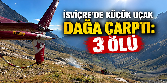 İsviçre’de Küçük Uçak Dağa Çarptı: 3 Ölü