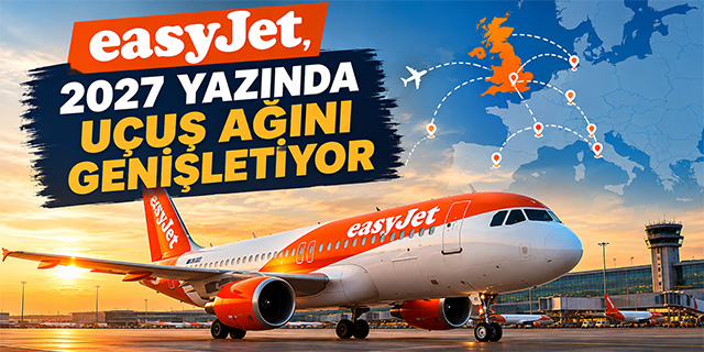 easyJet, 2027 Yazında Uçuş Ağını Genişletiyor