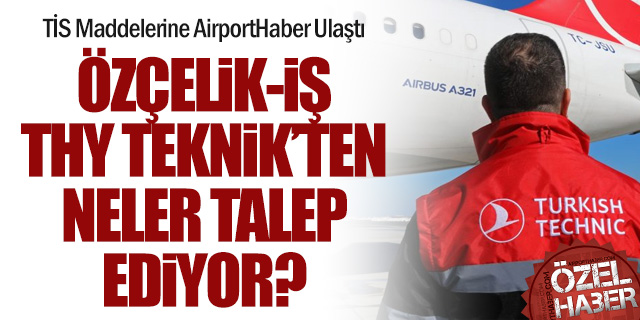 Özçelik-İş'in THY Teknik'ten TİS talepleri belli oldu