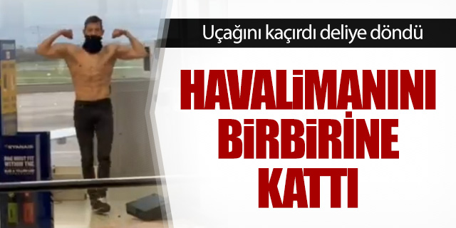 Uçağını kaçıran yolcu havalimanını birbirine kattı!