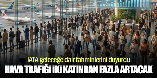 Küresel Hava Trafiği 2050’ye Kadar İki Katından Fazla Artacak