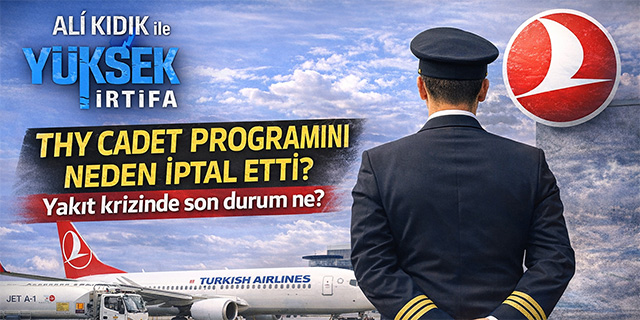 Ali Kıdık ile Yüksek İrtifa; THY CADET programını neden iptal etti?