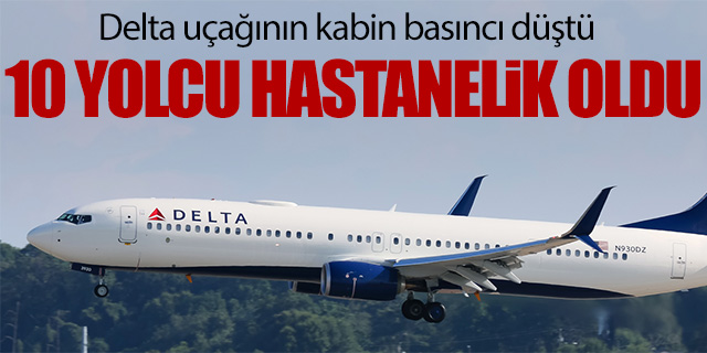 Kabin basıncı düşen uçağın 10 yolcusu hastanelik oldu