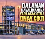 Dalaman Havalimanı’na yapılacak otele onay çıktı
