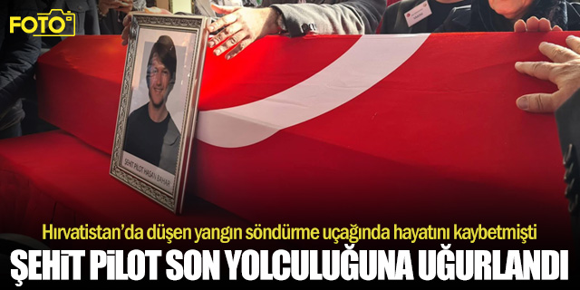 Şehit Pilot Hasan Bahar, Son Yolculuğuna Uğurlandı
