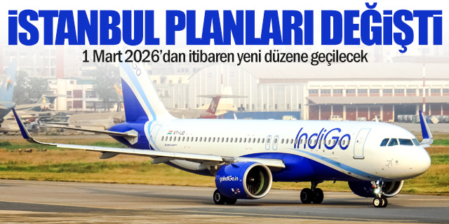 IndiGo, İstanbul uçuş planlarını değiştiriyor