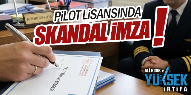 Ali Kıdık ile Yüksek İrtifa: Pilot Lisansında Skandal İmza