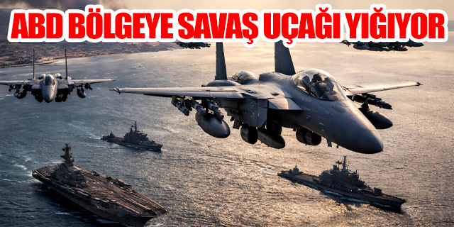ABD-İran gerilimi artıyor: Bölgeye savaş uçağı sevkiyatı hızlandı