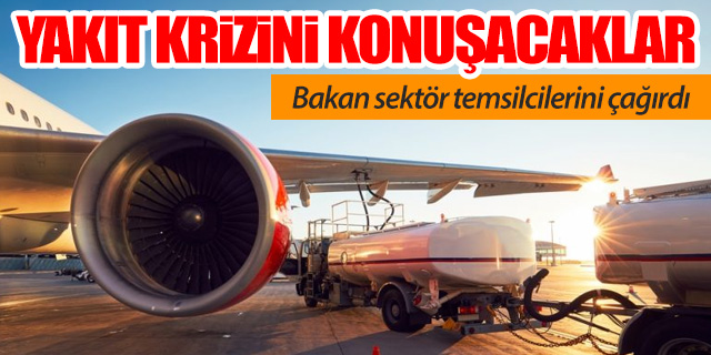 Ekonomi Bakan havacılık sektörüyle yakıt krizini konuşacak