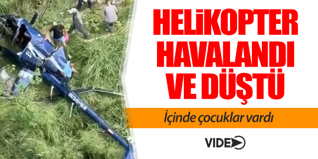 Çocukları taşıyan helikopter kalkış yaptı ve düştü