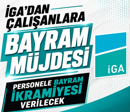İGA’dan çalışanlara çifte bayram havası