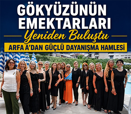 Gökyüzünün Emektarları Yeniden Buluştu; ARFAA'dan Güçlü Dayanışma Hamlesi