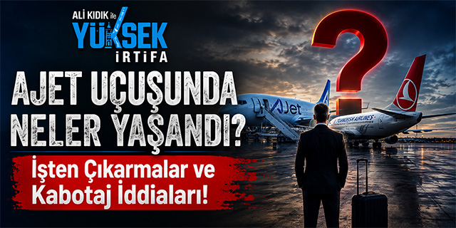 Ali Kıdık İle Yüksek İrtifa; Ajet uçuşunda neler yaşandı?