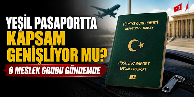 Yeşil Pasaportta Kapsam Genişliyor mu? 6 Meslek Grubu Gündemde