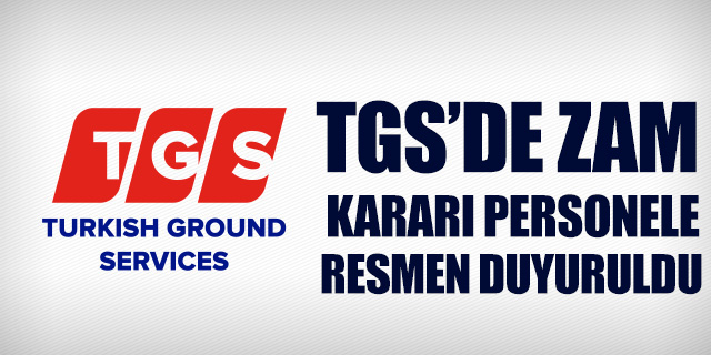 TGS'deki zam kararı personele resmen duyuruldu