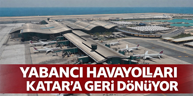 Yabancı havayolları Katar'a geri dönüyor
