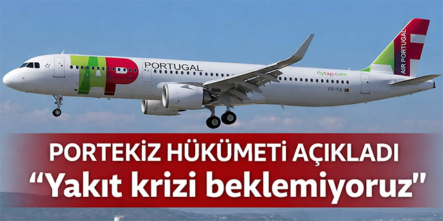 Portekiz hükümeti; "Yakıt krizi beklemiyoruz"