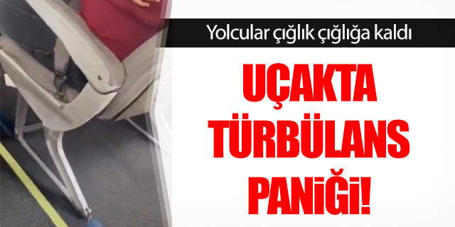 Uçakta türbülans paniği!