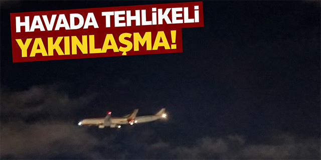 Havada tehlikeli yakınlaşma!