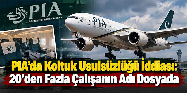 PIA’da Koltuk Usulsüzlüğü İddiası: 20’den Fazla Çalışanın Adı Dosyada 