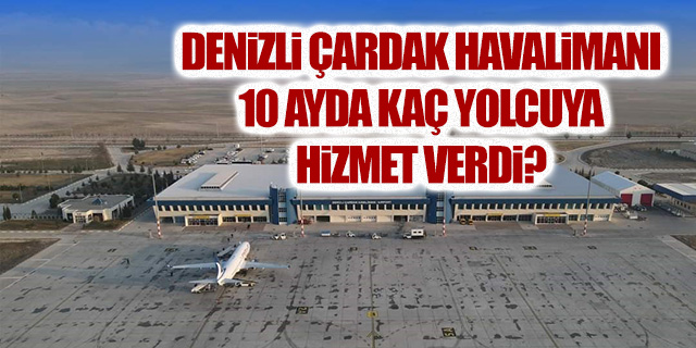 Denizli Çardak Havalimanı 10 ayda kaç yolcuya hizmet verdi?