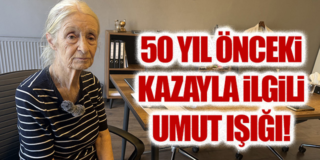 50 yıl önceki kazayla ilgili umut ışığı!