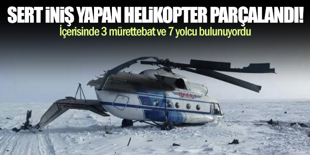 Sert iniş yapan helikopter parçalandı!