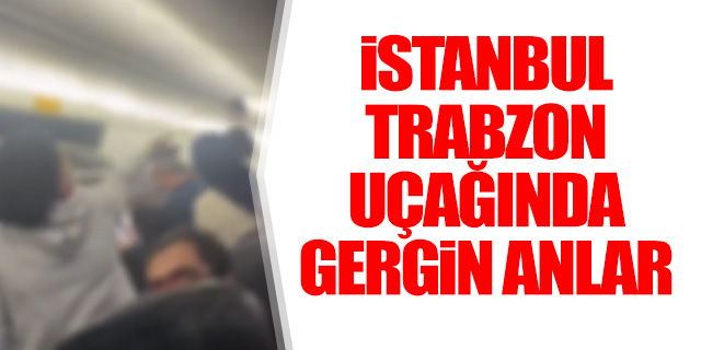 Trabzon-İstanbul uçağında gergin anlar